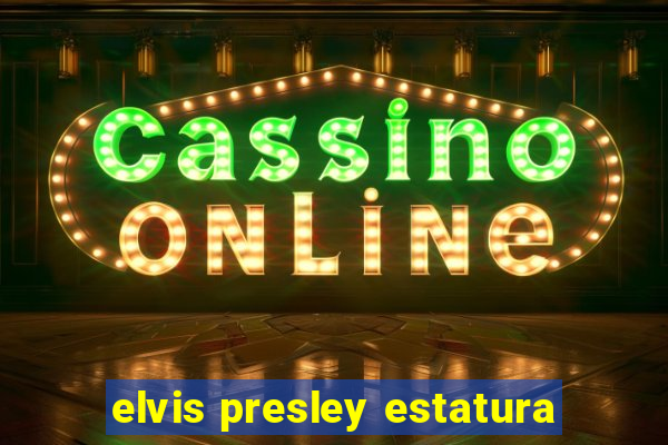 elvis presley estatura